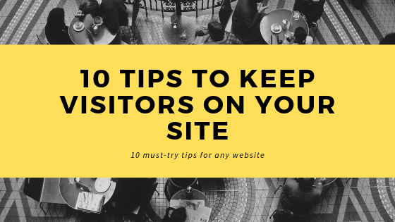 10 Tips To Keep Visitors On Your Site