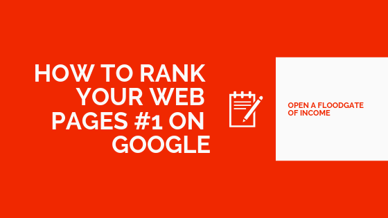 How To Rank Your Web Pages #1 On Google – Open A Floodgate Of Income