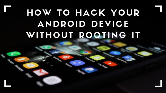 How to hack your Android device without rooting It