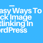 4 Easy Ways To Block Image Hotlinking In WordPress